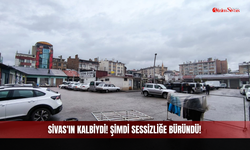 Sivas'ın kalbiydi! Şimdi sessizliğe büründü!