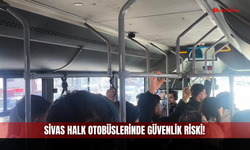 Sivas halk otobüslerinde güvenlik riski!