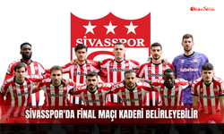 Sivasspor'da Final Maçı Kaderi Belirleyebilir