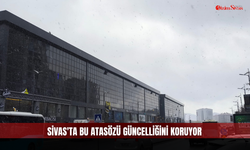 Sivas'ta bu atasözü güncelliğini koruyor