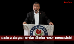 Sendika mı, aile şirketi mi? Sivas eğitiminde “temiz!” atamalar zinciri!