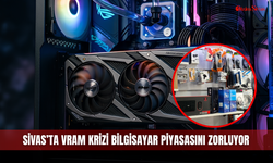 Sivas’ta VRAM krizi bilgisayar piyasasını zorluyor