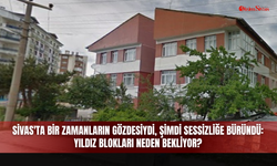 Sivas'ta Bir Zamanların Gözdesiydi, Şimdi Sessizliğe Büründü: Yıldız Blokları Neden Bekliyor?