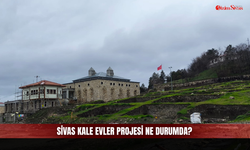 Sivas Kale Evler Projesi ne durumda?