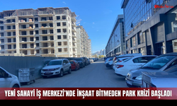 Yeni Sanayi İş Merkezi’nde İnşaat Bitmeden Park Krizi Başladı