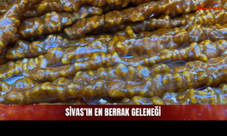 Sivas Mutfağının En Berrak Geleneğine İlgi Artıyor!