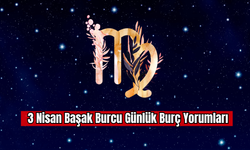 3 Nisan Başak Burcu Günlük Burç Yorumu