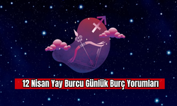 12 Nisan Yay Burcu Günlük Burç Yorumu