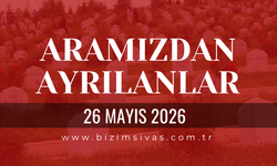 Sivas Aramızdan Ayrılanlar 26 Mayıs 2026 Salı