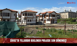 Sivas'ta Yıllardır Beklenen Projede Son Dönemeç!