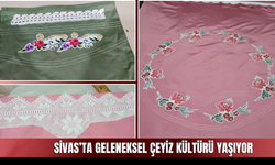 Sivas’ta Geleneksel Çeyiz Kültürü Yaşıyor