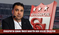 Sivasspor'da kongre öncesi Bahattin Eken sesleri yükseliyor