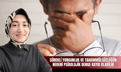Sürekli Yorgunluk ve Tahammülsüzlüğün Nedeni Psikolojik Denge Kaybı Olabilir