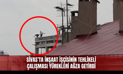 Sivas’ta İnşaat İşçisinin Tehlikeli Çalışması Yürekleri Ağza Getirdi