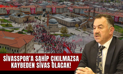 Sivasspor’a sahip çıkılmazsa kaybeden Sivas olacak