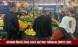 Bayram öncesi Sivas Sebze Hali’nde yoğunluk zirveye çıktı