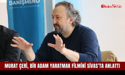 Murat Çeri, Bir Adam Yaratmak filmini Sivas’ta anlattı