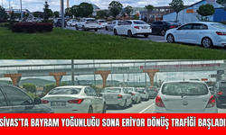 Sivas’ta Bayram Yoğunluğu Sona Eriyor Dönüş Trafiği Başladı