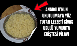 Bir Kaşık Yetmiyor Sivas’ın Geleneksel Yumurta Eriştesi