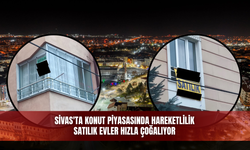 Sivas'ta konut piyasasında hareketlilik satılık evler hızla çoğalıyor