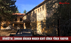 Divriği’de Zamana Direnen Maden Kenti Cürek Yürek Yakıyor