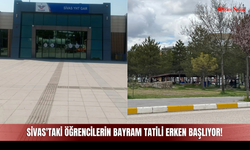 Sivas'taki Öğrencilerin Bayram Tatili Erken Başlıyor!