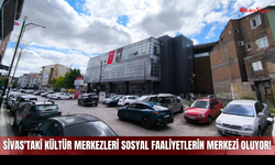 Sivas'taki Kültür Merkezleri Sosyal Faaliyetlerin Merkezi Oluyor!