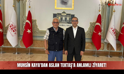 Muhsin Kaya'dan Aslan Tektaş'a Anlamlı Ziyaret!