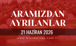 Sivas Aramızdan Ayrılanlar 21 Haziran 2026 Pazar