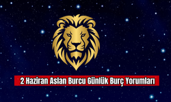 2 Haziran Aslan Burcu Günlük Burç Yorumu
