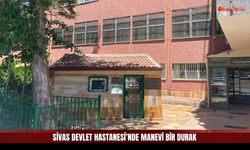 Sivas Devlet Hastanesi’nde Manevi Bir Durak