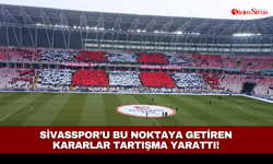 Sivasspor’u bu noktaya getiren kararlar tartışma yarattı!