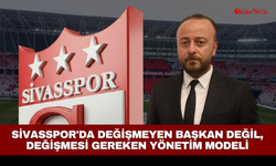 Sivasspor'da değişmeyen başkan değil, değişmesi gereken yönetim modeli