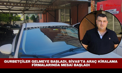 Gurbetçiler gelmeye başladı, Sivas'ta araç kiralama firmalarında mesai başladı
