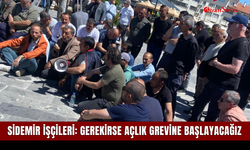 SİDEMİR işçileri: Gerekirse açlık grevine başlayacağız