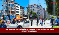Yaz sezonuyla birlikte gurbetçiler Sivas'a akın etmeye başladı