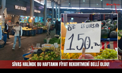 Sivas Halinde Bu Haftanın Fiyat Rekortmeni Belli Oldu!