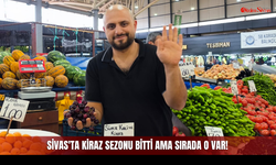 Sivas'ta Kiraz Sezonu Bitti Ama Sırada O Var!