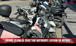 Sipariş Çılgınlığı Sivas'taki Motokurye Sayısını da Artırdı!
