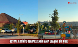 Sosyal Aktivite Olarak Zengin Ama Ulaşımı Bir Çile!