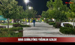 Hava Serinleyince yoğunluk Azaldı!