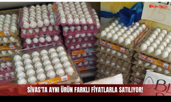 Sivas'ta yumurta fiyatları kafa karıştırıyor: Aynı ürün farklı fiyatlarla satılıyor