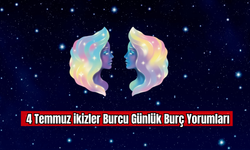 4 Temmuz İkizler Burcu Günlük Burç Yorumu