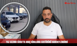Yaz Sezonu Sivas'ta Araç Kiralama Sektörünü Hareketlendirdi