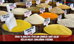 Sivas'ta bakliyat fiyatları şimdilik sabit kaldı! Gözler mazot zamlarının etkisinde
