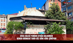 Sivas Kalesi yeniden ayağa kalkarken hemen dibindeki tarih göz göre göre çürüyor!