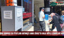 DOA sonrası su fiyatları artmıştı ama Sivas'ta hala böyle esnaflar var
