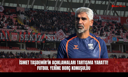 İsmet Taşdemir'in açıklamaları tartışma yarattı! Futbol yerine borç konuşuldu