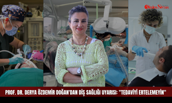 Prof. Dr. Derya Özdemir Doğan'dan Diş Sağlığı Uyarısı: "Tedaviyi Ertelemeyin"