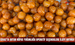 Sivas'ta Artan Nüfus Yoğunluğu Aperatif Seçeneklere İlgiyi Artırdı!